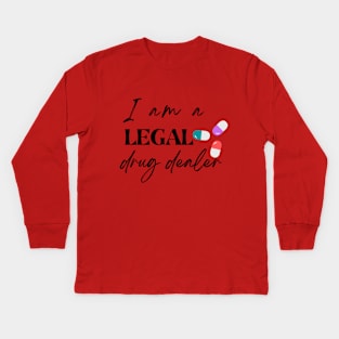 I am a legal drug dealer, funny pharmacist Kids Long Sleeve T-Shirt